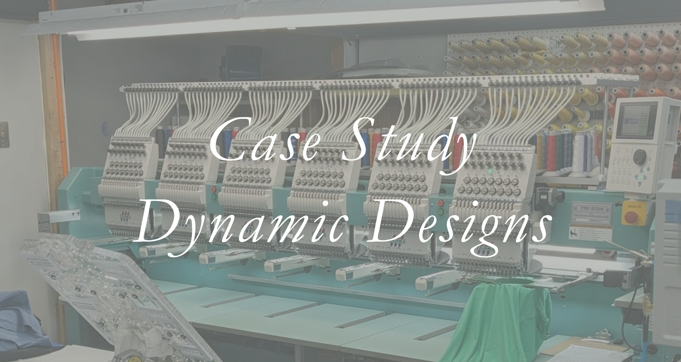 Photo of embroidery machine overlaid with text: "Case Study Dynamic Designs"